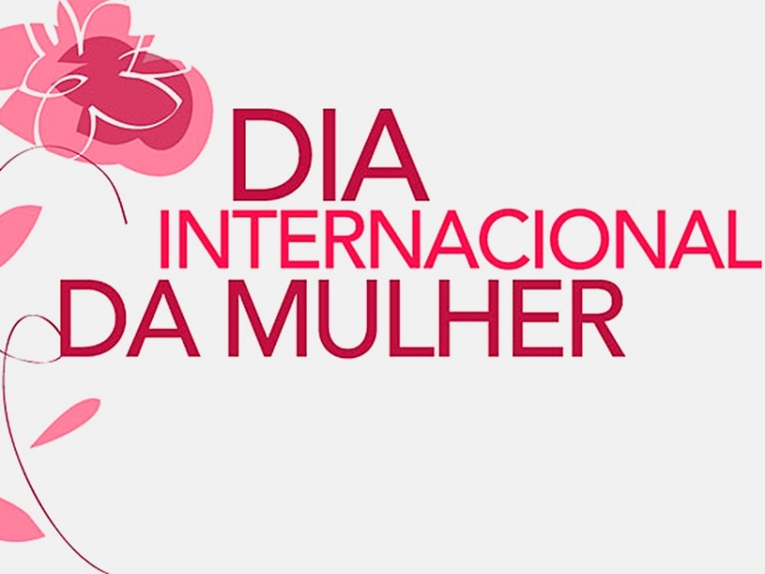 Dia Internacional da Mulher: Parabéns!