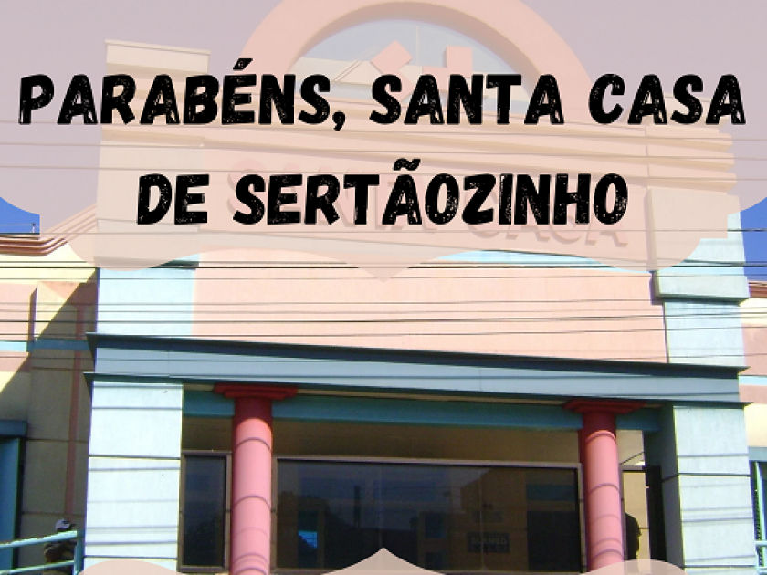 Santa Casa de Sertãozinho completa 128 anos!